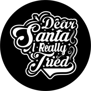 Black vinyl spare tire cover design with the saying, Dear Santa I Really Tried funny spare tire cover.