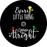 Every Little Thing is Gonna Be Alright + 3 Little Birds