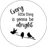 Every Little Thing is Gonna Be Alright + 3 Bird Silhouettes