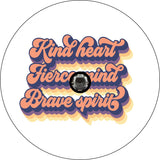 Kind Heart, Fierce Mind, Brave Spirit Quote