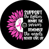 Camera hole spare tire cover black vinyl spare tire cover for Jeep, camper, RV, Bronco, trailers, and more with the saying, support the fighters, admire the survivors, remember the angels, never give up quote with a pink sunflower to show support for all those who fight and have fought breast cancer. 