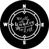 Not All Who Wander Are Lost Compass