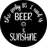 The Only BS I Need Is Beer & Sunshine Spare Tire Cover Design