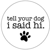 Spare tire cover for Jeep, Campers, RV, Bronco, fj cruisers, and more. The saying tell your dog I said hi with a paw print for white vinyl tire cover.