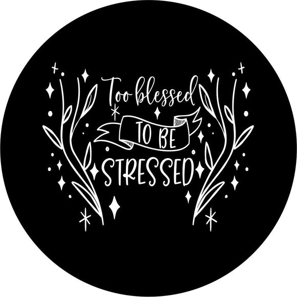 Spare tire cover design in florals with the quote, too blessed to be stressed written on it.