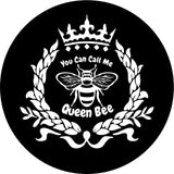 You can call me queen bee insignia design spare tire cover for Jeep, RV, Bronco, Camper, Trailer, and more on black vinyl