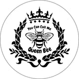 You can call me queen bee insignia design spare tire cover for Jeep, RV, Bronco, Camper, Trailer, and more on white vinyl