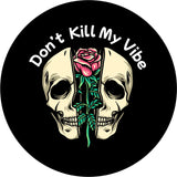 Black vinyl spare tire cover design for any vehicle including Jeep, Bronco, camper, RV, trailer, and more. Skull design split in half with a rose and the saying, "don't kill my vibe."